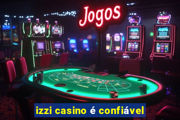 izzi casino é confiável