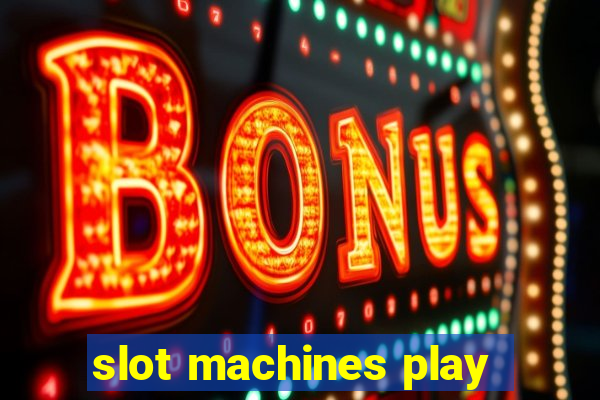 slot machines play