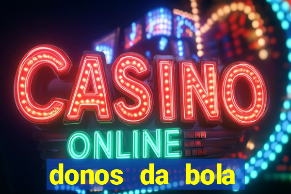 donos da bola aposta online