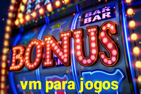 vm para jogos