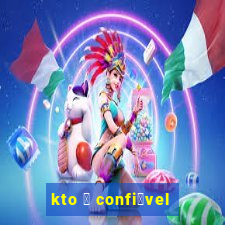 kto 茅 confi谩vel