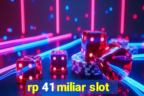 rp 41 miliar slot