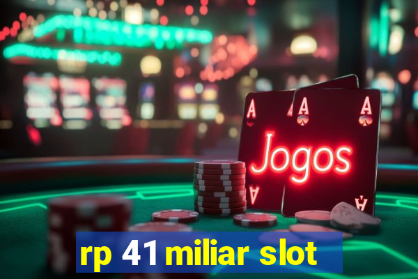 rp 41 miliar slot