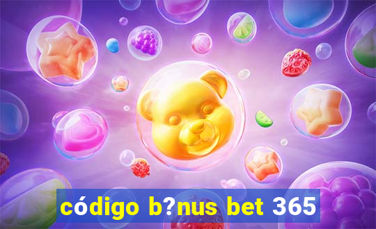 código b?nus bet 365