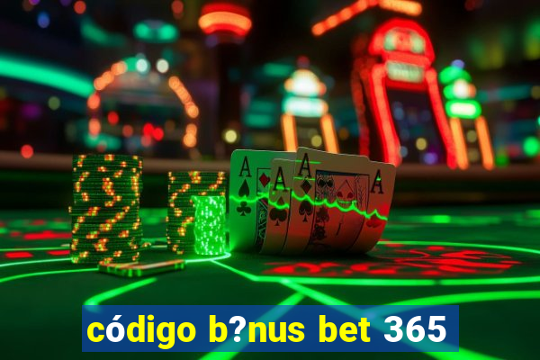 código b?nus bet 365