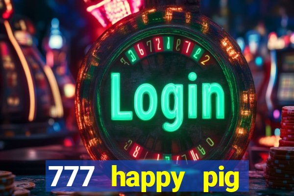 777 happy pig slots casino