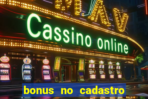 bonus no cadastro sem dep贸sito