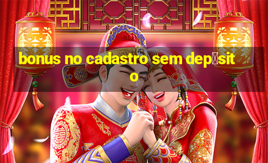 bonus no cadastro sem dep贸sito