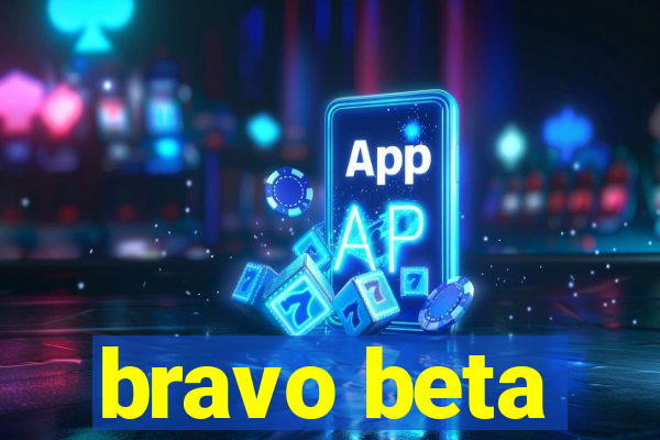 bravo beta