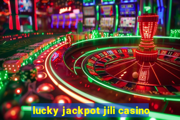 lucky jackpot jili casino