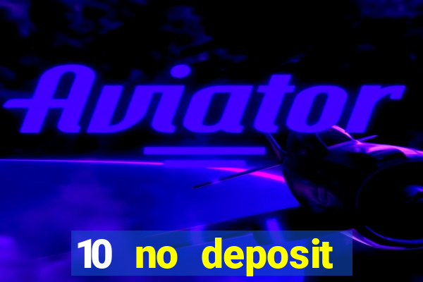 10 no deposit casino bonuses