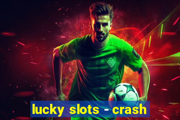 lucky slots - crash