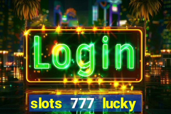 slots 777 lucky spin casino