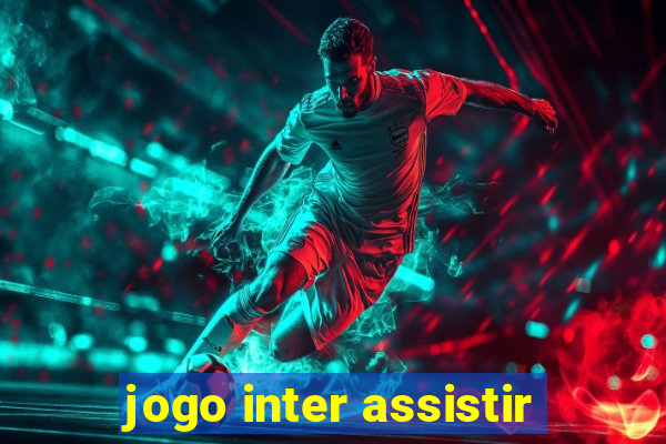 jogo inter assistir