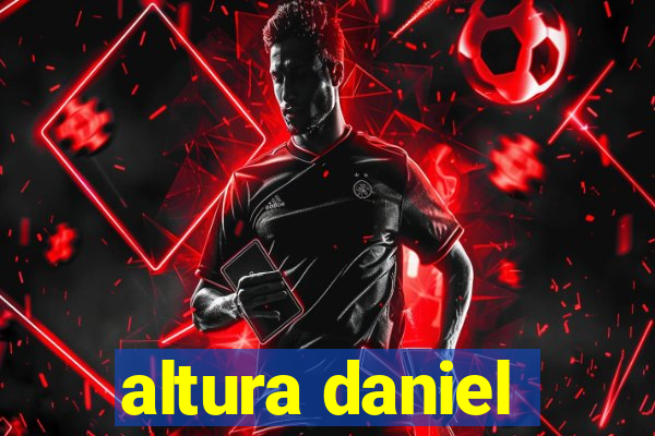 altura daniel