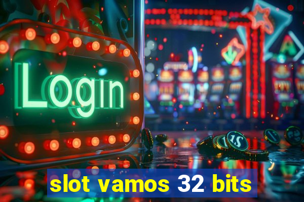 slot vamos 32 bits