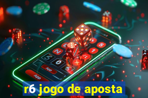 r6 jogo de aposta