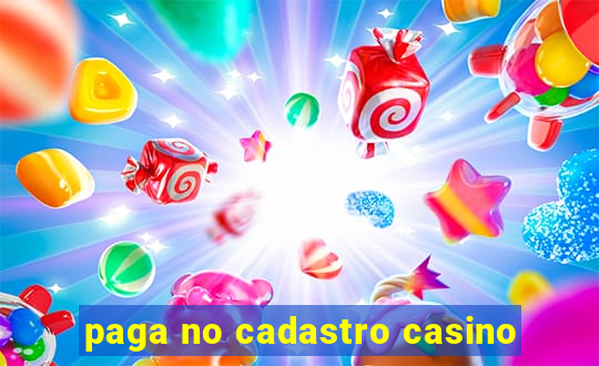 paga no cadastro casino