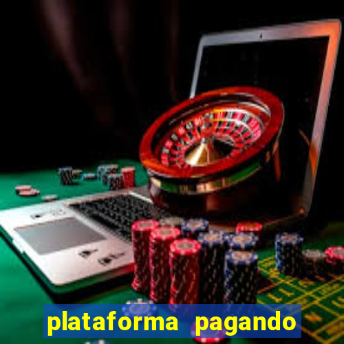 plataforma pagando muito agora