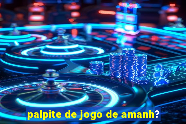 palpite de jogo de amanh?