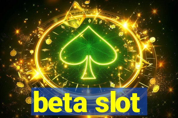 beta slot