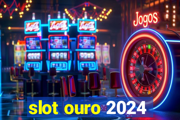 slot ouro 2024