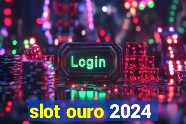 slot ouro 2024