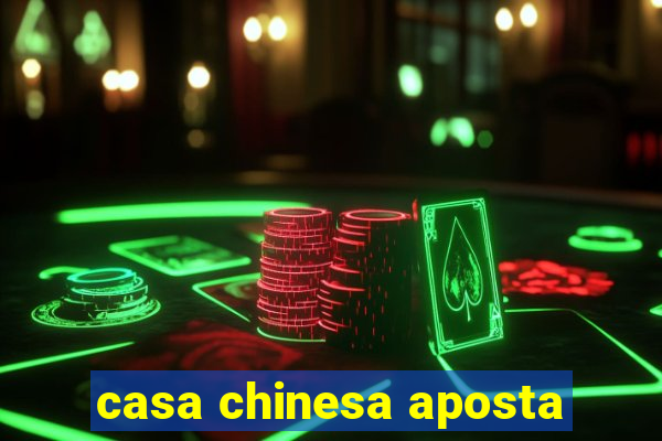 casa chinesa aposta