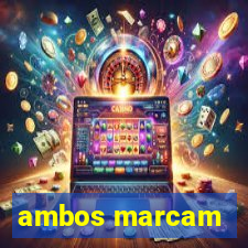 ambos marcam