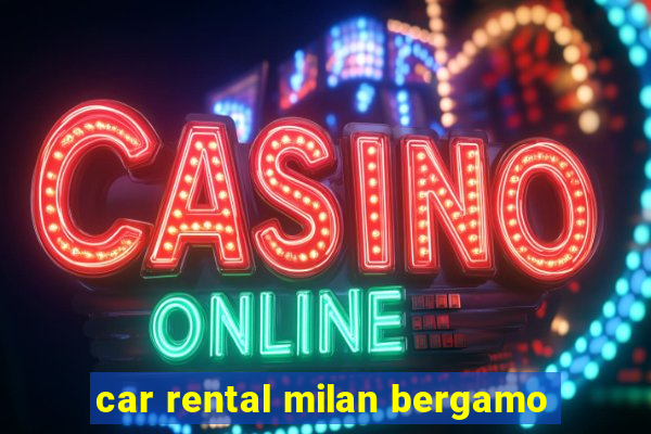 car rental milan bergamo