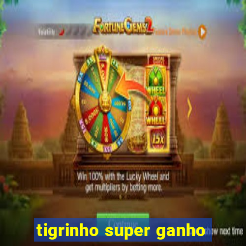 tigrinho super ganho