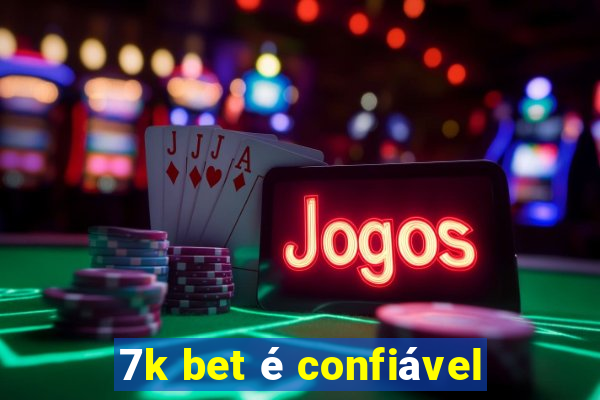 7k bet é confiável