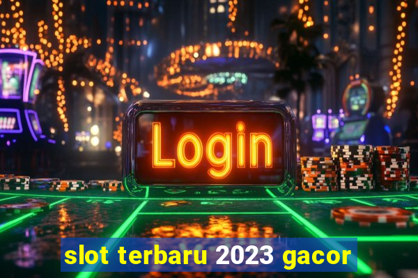 slot terbaru 2023 gacor