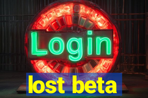 lost beta