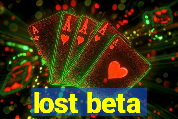 lost beta