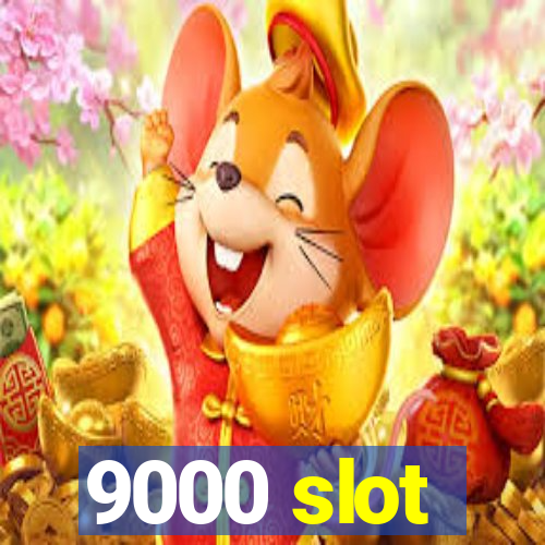 9000 slot