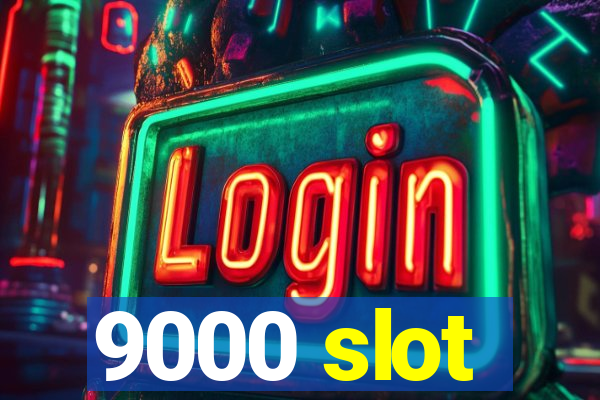 9000 slot