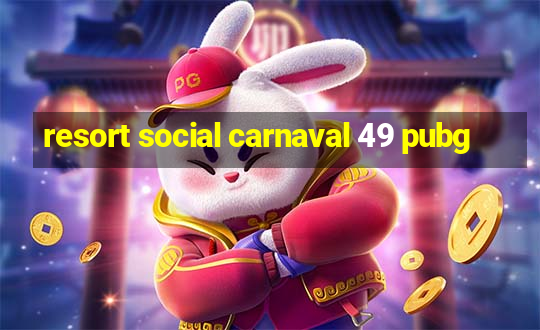 resort social carnaval 49 pubg