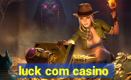 luck com casino