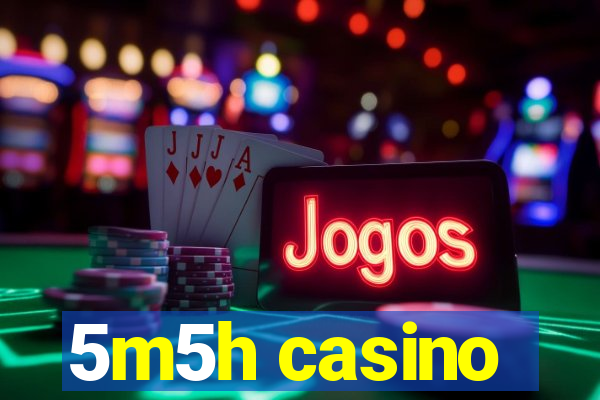 5m5h casino