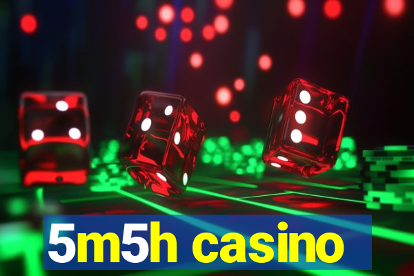 5m5h casino