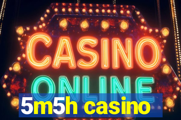 5m5h casino