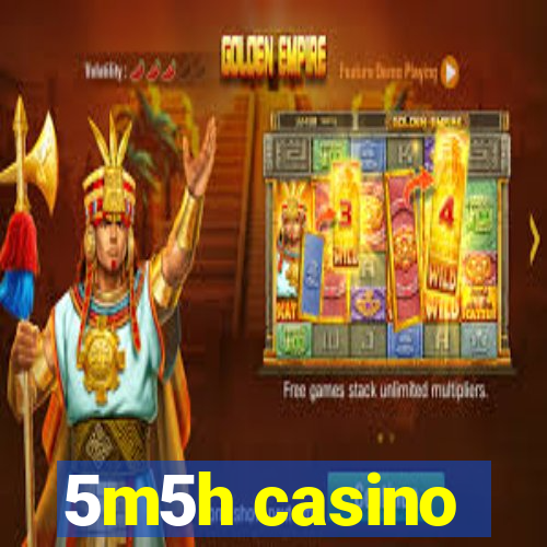 5m5h casino