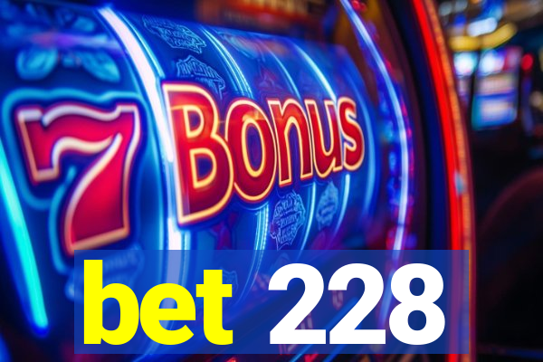 bet 228