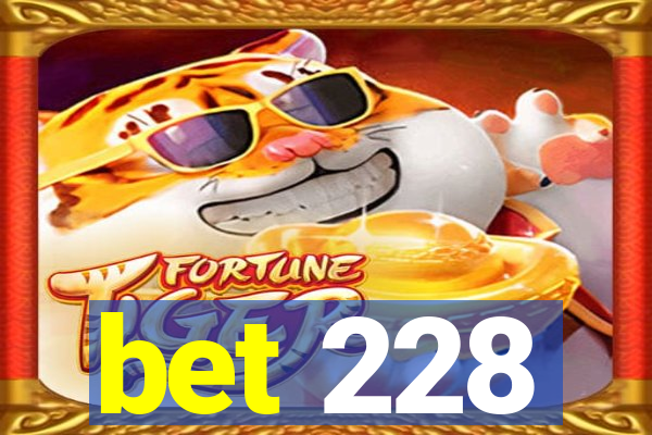 bet 228