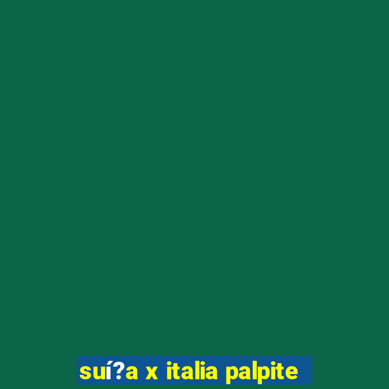 suí?a x italia palpite