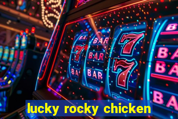 lucky rocky chicken