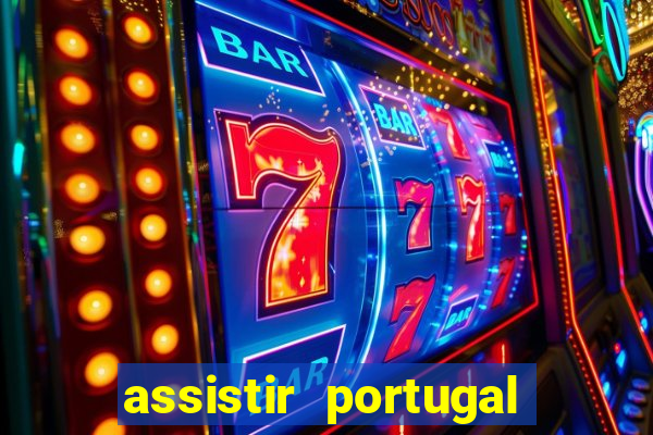 assistir portugal ao vivo