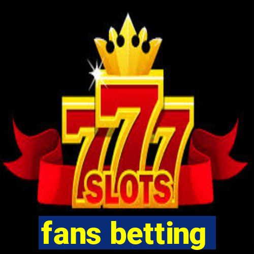 fans betting