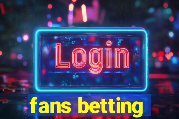 fans betting